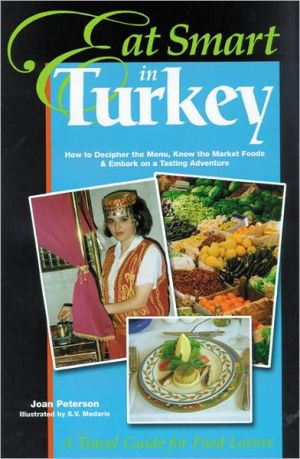 Eat Smart in Turkey: How to Decipher the Menu, Know the Market Foods and Embark on a Tasting Adventure