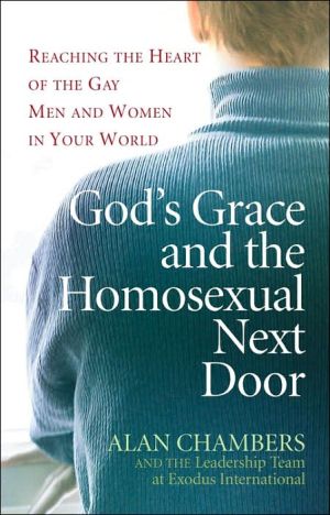 God's Grace and the Homosexual Next Door: A Guide to Overcoming Barriers & Misunderstandings, Getting to Know the Real Person, Offering God's New Life