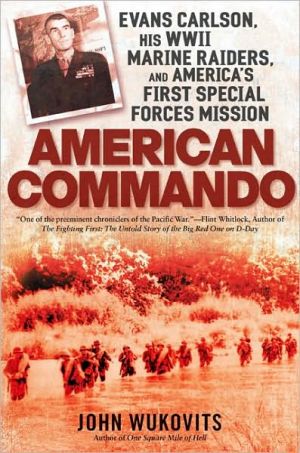 American Commando: Evans Carlson, His WWII Marine Raiders, and America's First SpecialForces Mission
