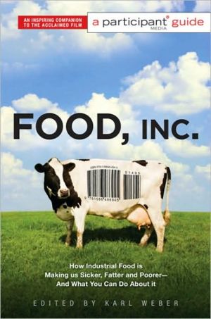 Food Inc.: A Participant Guide: How Industrial Food is Making Us Sicker, Fatter, and Poorer-And What You Can Do About It