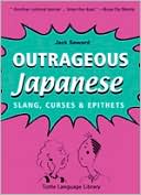 Outrageous Japanese: Slang, Curses, and Epithets