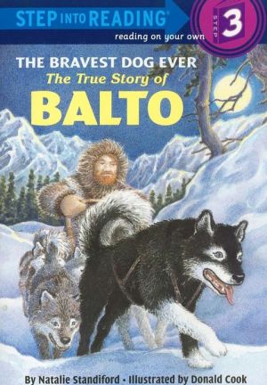 The Bravest Dog Ever: The True Story of Balto (Step into Reading Books Series: A Step 3 Book)
