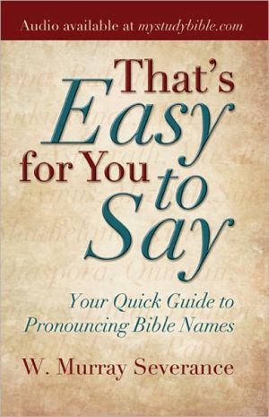 That's Easy for You to Say: A Guide to Pronouncing Bible Names
