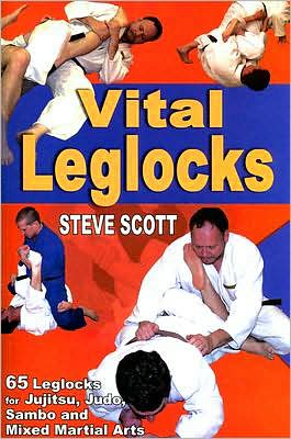 Vital Leglocks: 65 Leglocks for Jujitsu, Judo, Sambo and Mixed Martial Arts
