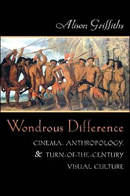 Wondrous Difference: Cinema, Anthropology, and Turn-of-the-Century Visual Culture