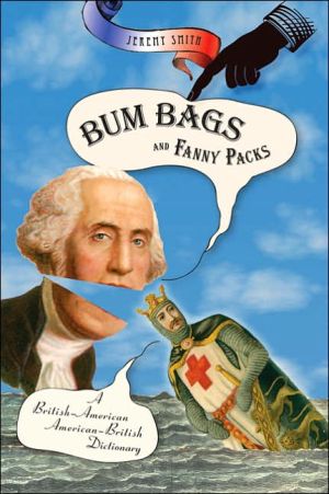 Bum Bags and Fanny Packs: A British-American American-British Dictionary