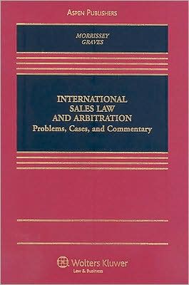 International Sales Law and Arbitration: Problems, Cases, and Commentary