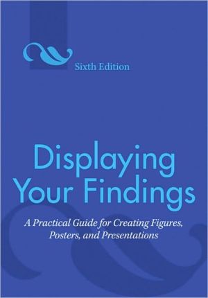 Displaying Your Findings: A Practical Guide for Creating Figures, Posters, and Presentations