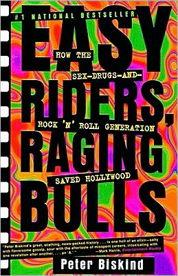 Easy Riders, Raging Bulls: How the Sex, Drugs and Rock-'n-Roll Generation Saved Hollywood