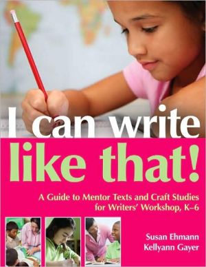 I Can Write Like That!: A Guide to Mentor Texts and Craft Studies for Writers' Workshop, K-6