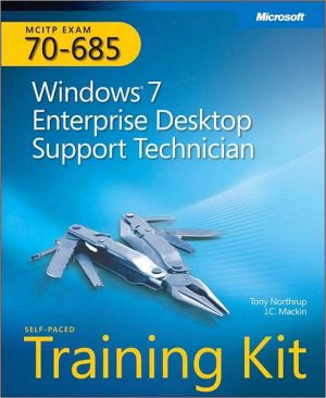 MCITP Self-Paced Training Kit (Exam 70-685): Windows 7 Enterprise Desktop Support Technician: Windows 7 Enterprise Desktop Support Technician