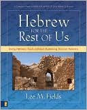 Hebrew for the Rest of Us: Using Hebrew Tools without Mastering Biblical Hebrew