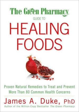 Green Pharmacy Guide to Healing Foods: Proven Natural Remedies to Treat and Prevent More Than 80 Common Health Concerns