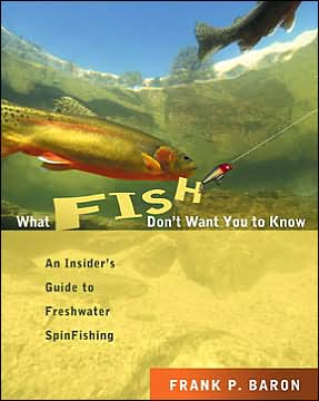 What Fish Don't Want You to Know: The Insider's Guide to Freshwater Fishing