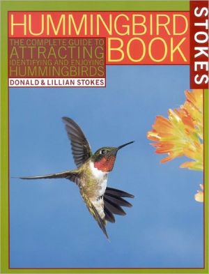 Hummingbird Book: The Complete Guide to Attracting, Identifying and Enjoying Hummingbirds, Vol. 1