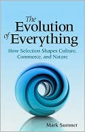 The Evolution of Everything: How Selection Shapes Culture, Commerce, and Nature