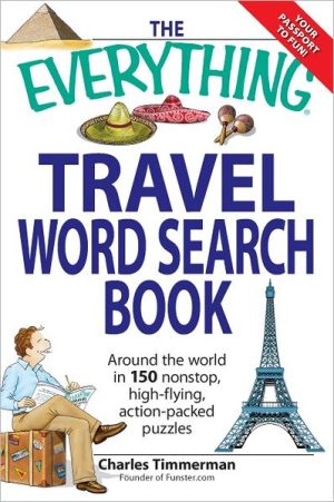 The Everything Travel Word Search Book: Around the world in 150 non-stop, high-flying, action packed puzzles