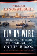 Fly by Wire: The Geese, the Glide, the "Miracle" on the Hudson