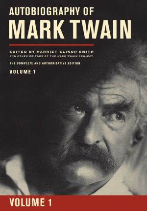 Autobiography of Mark Twain: The Complete and Authoritative Edition, Volume 1