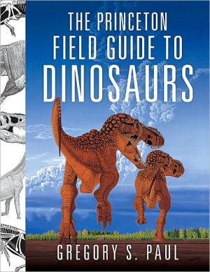 The Princeton Field Guide to Dinosaurs