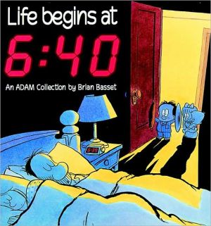 Life Begins at Six-Forty: An Adam Collection