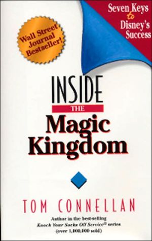 Inside the Magic Kingdom: Seven Keys to Disney's Success