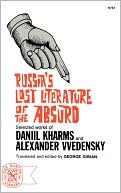 Russia's Lost Literature of the Absurd: Selected Works of Daniil Kharms and Alexander Vvedensky