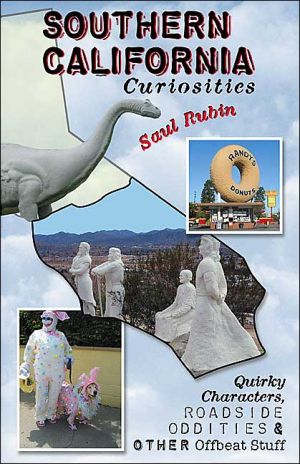 Southern California Curiosities: Quirky Characters, Roadside Oddities, & Other Offbeat Stuff