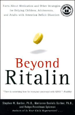 Beyond Ritalin: Facts about Medication and Other Strategies for Helping Children, Adolescents and Adults with Attention Deficit Disorders