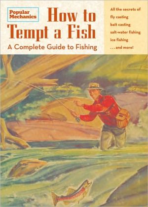 Popular Mechanics How to Tempt a Fish: A Complete Guide to Fishing