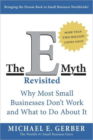 E-Myth Revisited: Why Most Small Businesses Don't Work and What to Do about It