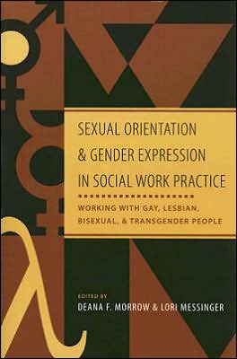 Sexual Orientation and Gender Expression in Social Work Practice: Working with Gay, Lesbian, Bisexual, and Transgender People