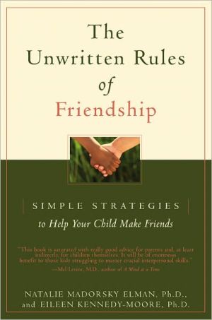 Unwritten Rules of Friendship: Simple Strategies to Help Your Child Make Friends