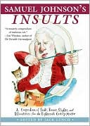 Samuel Johnson's Insults: A Compendium of Snubs, Sneers, Slights and Effronteries from the Eighteenth-Century Master