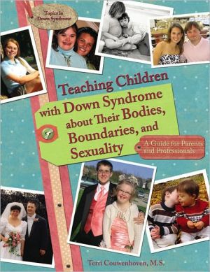 Teaching Children with Down Syndrome about Their Bodies, Boundaries, and Sexuality: A Guide for Parents and Professionals