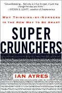 Super Crunchers: How Thinking by Numbers Is the New Way to Be Smart