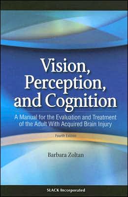 Vision, Perception, and Cognition: A Manual for the Evaluation and Treatment of the Adult with Acquired Brain Injury