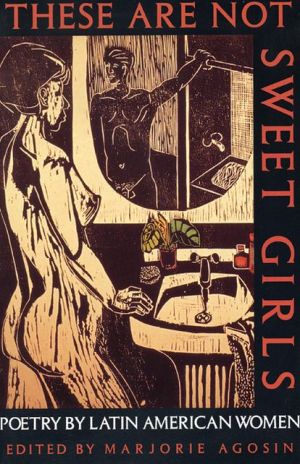 These Are Not Sweet Girls: Poetry by Latin American Women, Vol. 7