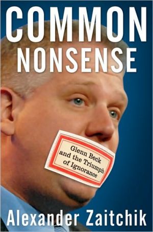 Common Nonsense: Glenn Beck and the Triumph of Ignorance