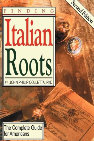 Finding Your Italian Roots. The Complete Guide For Americans. Second Edition