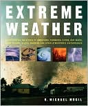 Extreme Weather: Understanding the Science of Hurricanes, Tornadoes, Floods, Heat Waves, Snow Storms, Global Warming and Other Atmospheric Disturbances