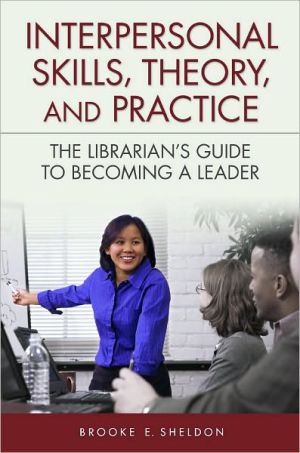 Interpersonal Skills, Theory and Practice: The Librarian's Guide to Becoming a Leader