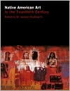 Native American Art in the Twentieth Century: Makers, Meanings and Histories