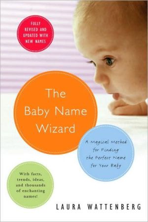 The Baby Name Wizard: A Magical Guide to Finding the Perfect Name for Your Baby