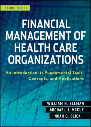 Financial Management of Health Care Organizations - An Introduction to Fundamental Tools, Concepts and Applications