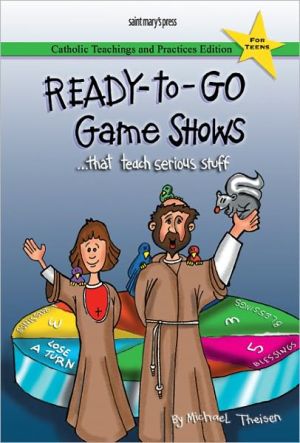 Ready-to-Go Game Shows (That Teach Serious Stuff): Catholic Teachings and Practices Edition