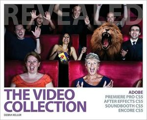 The Video Collection Revealed: Adobe Premiere Pro, After Effects, Soundbooth and Encore CS5