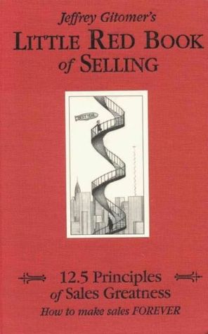 Little Red Book of Selling: The 12.5 Principles of Sales Greatness: How to Make Sales Forever