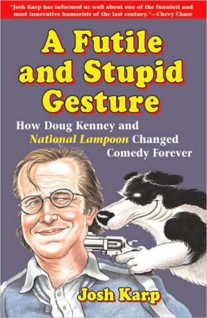 A Futile and Stupid Gesture: How Doug Kenney and National Lampoon Changed Comedy Forever