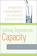 Building Organizational Capacity: Strategic Management for Higher Education